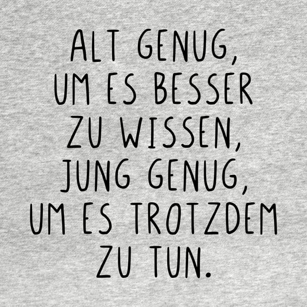 Alt genug um es besser zu wissen by StraightDesigns